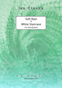 Soft Rain & White Staircase for flute & piano by Ian Clarke